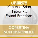 Kim And Brian Tabor - I Found Freedom cd musicale di Kim And Brian Tabor