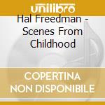 Hal Freedman - Scenes From Childhood cd