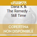 Dana K & The Remedy - Still Time cd