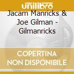 Jacam Manricks & Joe Gilman - Gilmanricks