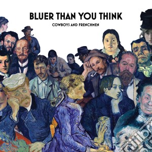 Cowboys & Frenchmen - Bluer Than You Think cd musicale di Cowboys & Frenchmen