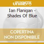 Ian Flanigan - Shades Of Blue cd