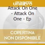 Attack On One - Attack On One - Ep cd musicale di Attack On One