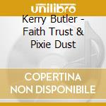 Kerry Butler - Faith Trust & Pixie Dust cd