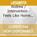 Andrew / Intervention - Feels Like Home 'Cause It'S All I'Ve Known cd