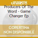 Producers Of The Word - Game Changer Ep cd