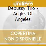 Debussy Trio - Angles Of Angeles cd