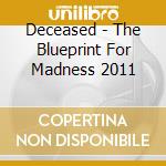 Deceased - The Blueprint For Madness 2011 cd
