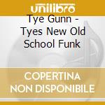 Tye Gunn - Tyes New Old School Funk cd