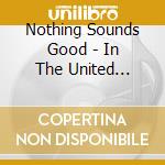 Nothing Sounds Good - In The United States Of Russia cd