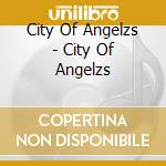 City Of Angelzs - City Of Angelzs cd