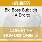 Big Boss Bubeleh - A Droite cd