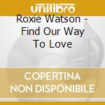 Roxie Watson - Find Our Way To Love cd