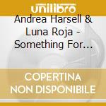 Andrea Harsell & Luna Roja - Something For The Pain cd