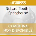 Richard Booth - Springhouse cd musicale di Richard Booth