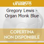 Gregory Lewis - Organ Monk Blue