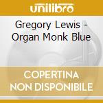 Gregory Lewis - Organ Monk Blue cd