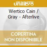 Wertico Cain / Gray - Afterlive cd