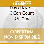 David Kisor - I Can Count On You cd musicale di David Kisor