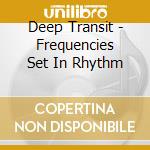 Deep Transit - Frequencies Set In Rhythm cd