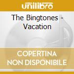 The Bingtones - Vacation cd