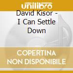 David Kisor - I Can Settle Down cd