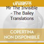 Mr The Invisible - The Bailey Translations cd