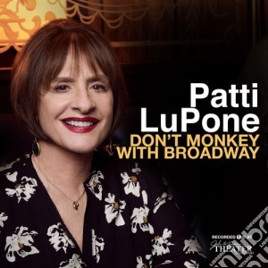 Patti Lupone - Don'T Monkey With Broadway (2 Cd) cd musicale di Lupone Patti