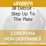 Jill Detroit - Step Up To The Plate cd