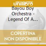 Bayou Boy Orchestra - Legend Of A Bayou Boy 1: Swamp Thing cd musicale di Bayou Boy Orchestra