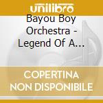 Bayou Boy Orchestra - Legend Of A Bayou Boy 1: Swamp Thing cd