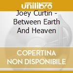 Joey Curtin - Between Earth And Heaven cd