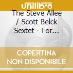 The Steve Allee / Scott Belck Sextet - For Real cd musicale di The Steve Allee / Scott Belck Sextet