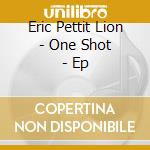 Eric Pettit Lion - One Shot - Ep cd
