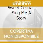 Sweet Cecilia - Sing Me A Story