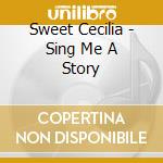 Sweet Cecilia - Sing Me A Story cd