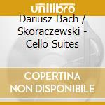 Dariusz Bach / Skoraczewski - Cello Suites cd