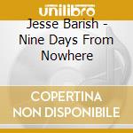 Jesse Barish - Nine Days From Nowhere cd