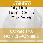City Hotel - Don'T Go To The Porch cd