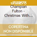 Champian Fulton - Christmas With Champian cd