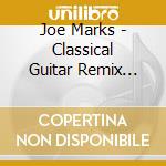 Joe Marks - Classical Guitar Remix Band Plays Debbie Friedman Classics cd