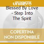 Blessed By Love - Step Into The Spirit cd