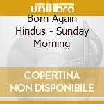 Born Again Hindus - Sunday Morning cd