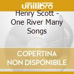Henry Scott - One River Many Songs cd