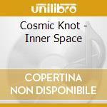 Cosmic Knot - Inner Space cd musicale di Cosmic Knot