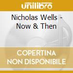 Nicholas Wells - Now & Then cd