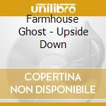 Farmhouse Ghost - Upside Down cd