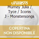 Murney Julia / Tyce / Iconis J - Monstersongs cd musicale