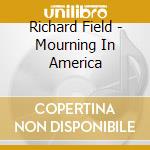 Richard Field - Mourning In America cd