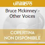 Bruce Mckinney - Other Voices cd musicale di Bruce Mckinney